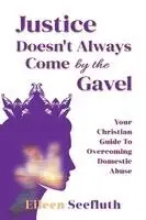 Eileen Seefluth - Justice Doesn't Always Come by the Gavel - Your Christian Guide to Overcoming Domestic Abuse, Häftad. Tillgänglighet: Lägg i varukorg