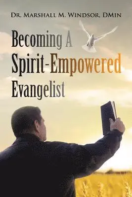 Marshall M Windsor Dmin - Becoming A Spirit-Empowered Evangelist, Häftad. Tillgänglighet: Lägg i varukorg