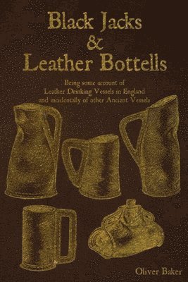 Oliver Baker - Black Jacks and Leather Bottels, Häftad