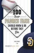 100 Things Padres Fans Should Know &amp; Do Before They Die
