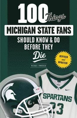 Michael Emmerich - 100 Things Michigan State Fans Should Know & Do Before They Die, E-bok