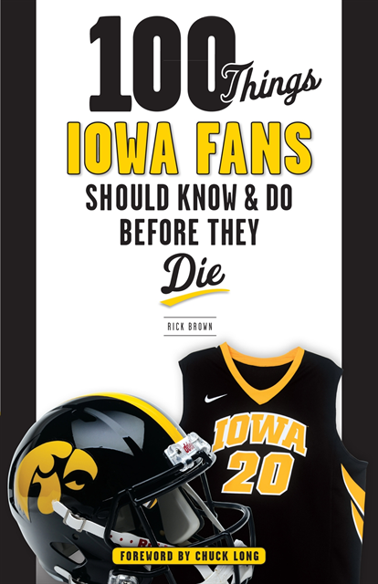 Rick Brown - 100 Things Iowa Fans Should Know & Do Before They Die, E-bok