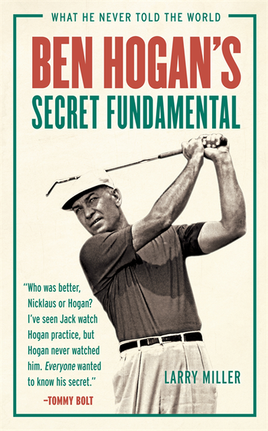 Larry Miller - Ben Hogan's Secret Fundamental, E-bok