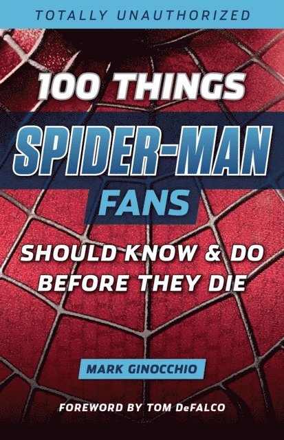 Tom DeFalco, Mark Ginocchio - 100 Things Spider-Man Fans Should Know & Do Before They Die, E-bok