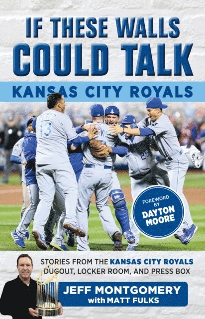 Jeff Montgomery, Matt Fulks - If These Walls Could Talk: Kansas City Royals, E-bok