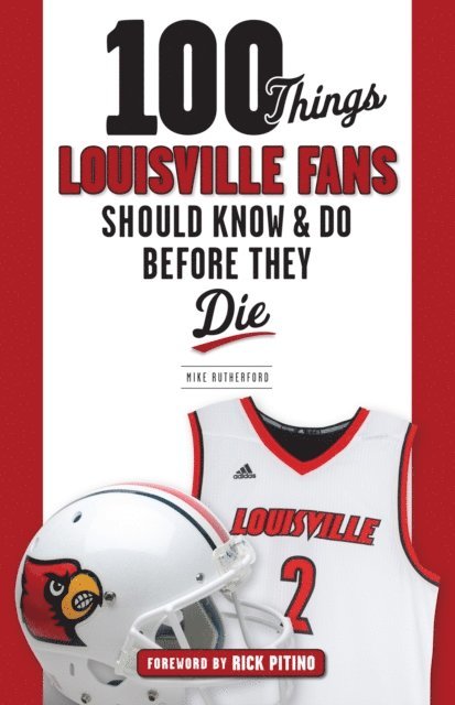 Mike Rutherford - 100 Things Louisville Fans Should Know & Do Before They Die, E-bok