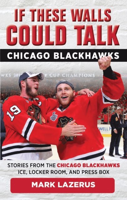 Mark Lazerus - If These Walls Could Talk: Chicago Blackhawks, E-bok