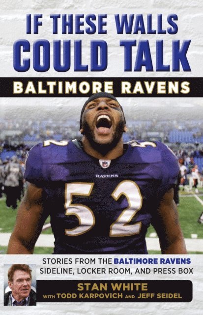 Stan White, Jeff Seidel, Todd Karpovich - If These Walls Could Talk: Baltimore Ravens, E-bok