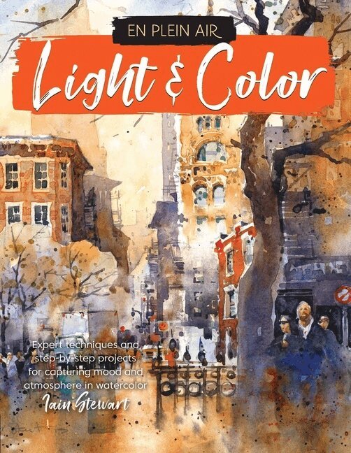 Iain Stewart - En Plein Air: Light & Color: Expert Techniques and Step-By-Step Projects for Capturing Mood and Atmosphere in Watercolor, Häftad