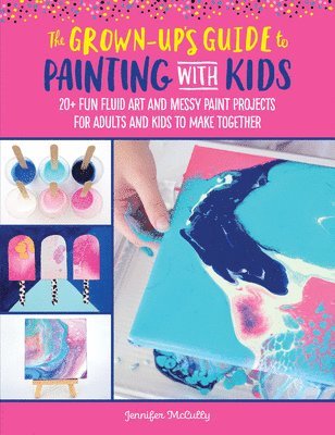 Jennifer McCully - The Grown-Up's Guide to Painting with Kids, Häftad. Tillgänglighet: Tillfälligt slut
