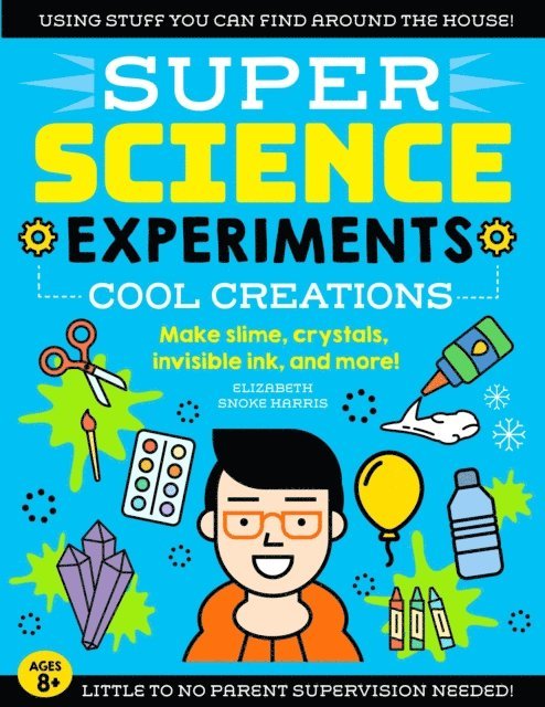 Elizabeth Snoke Harris - SUPER Science Experiments: Cool Creations, E-bok