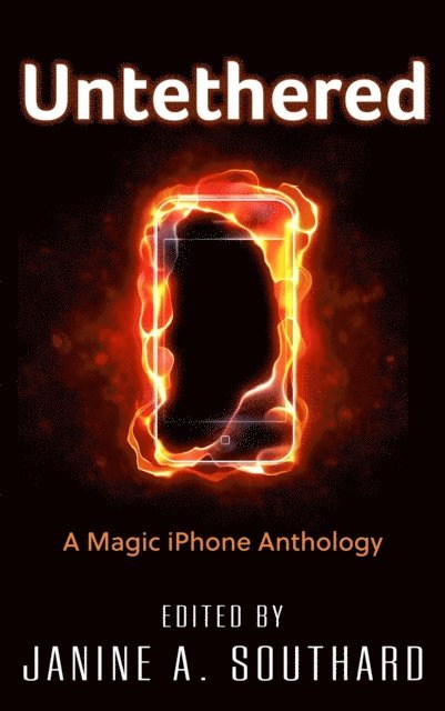 Janine A. Southard - Untethered: A Magic iPhone Anthology, E-bok