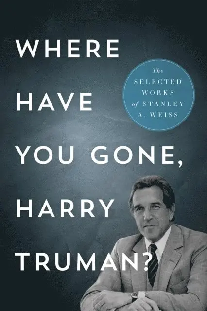 Stanley A. Weiss - Where Have You Gone, Harry Truman?, E-bok. Tillgänglighet: Lägg i varukorg
