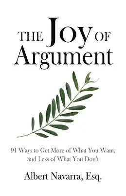 Albert Navarra - The Joy of Argument: 91 Ways to Get More of What You Want, and Less of What You Don't, Häftad. Tillgänglighet: Lägg i varukorg