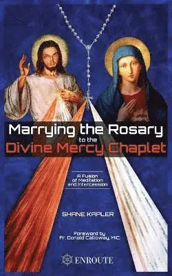 Shane Kapler - Marrying the Rosary to the Divine Mercy Chaplet, Häftad. Tillgänglighet: Lägg i varukorg