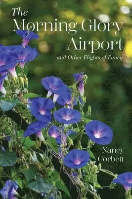 Nancy Corbett - Morning Glory Airport and Other Flights of Fancy, Häftad. Tillgänglighet: Lägg i varukorg