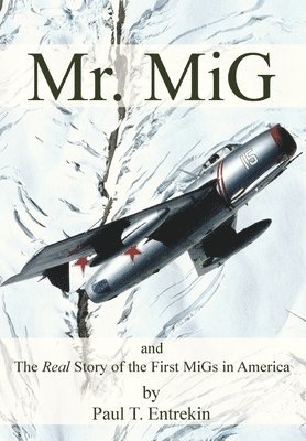 Paul T Entrekin - Mr. MiG, Inbunden