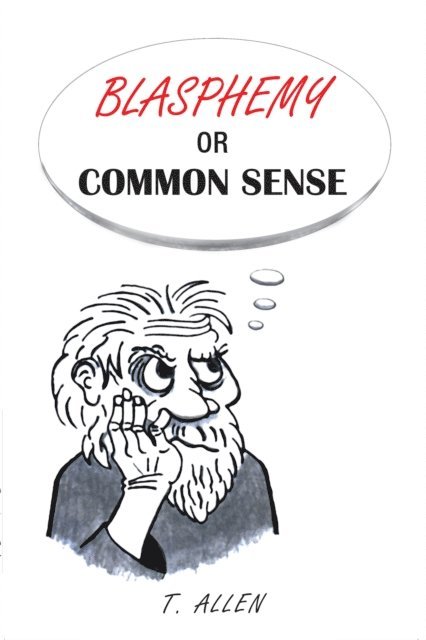 T. Allen - Blasphemy or Common Sense, E-bok