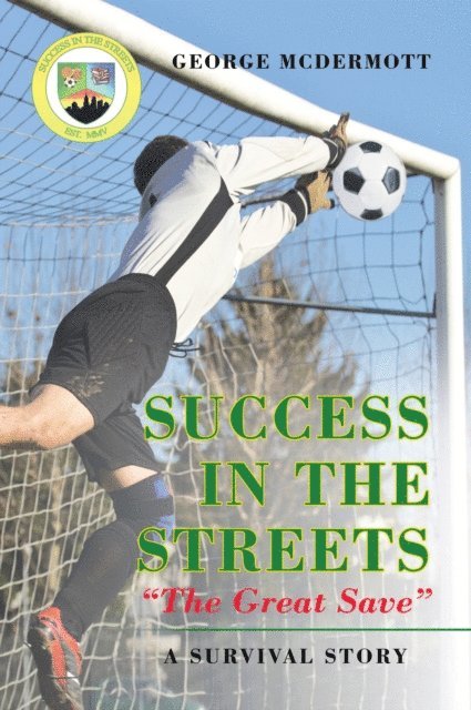 George McDermott - Success In The Streets &quote;The Great Save&quote; A Survival Story, E-bok
