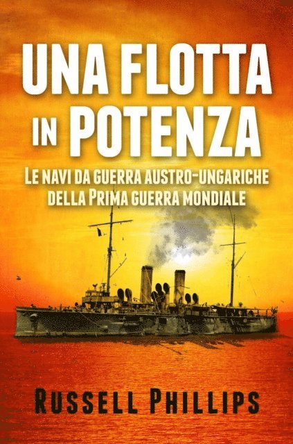 Russell Phillips - Una Flotta In Potenza. Le Navi Da Guerra Austro-Ungariche Della Prima Guerra Mondiale., E-bok