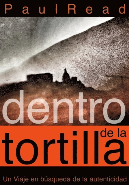 Paul Read - Dentro de la tortilla: Un viaje en búsqueda de la autenticidad, E-bok