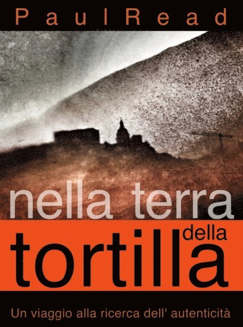 Paul Read - Nella Terra della Tortilla: Un Viaggio alla Ricerca dell' Autenticità, E-bok