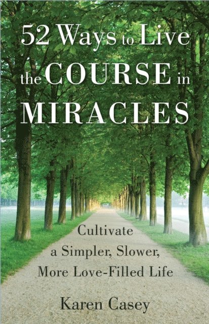 Karen Casey - 52 Ways to Live the Course in Miracles, E-bok
