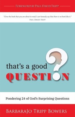 Barbarajo Tripp Bowers - That's a Good Question: Pondering 24 of God's Surprising Questions, Häftad