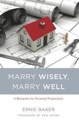 Ernie Baker - Marry Wisely, Marry Well: A Blueprint for Personal Preparation, Häftad