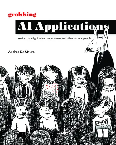 Grokking AI Applications : An illustrated guide for programmers and other curious people