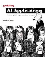 Andrea Mauro - Grokking AI Applications : An illustrated guide for programmers and other curious people, Häftad