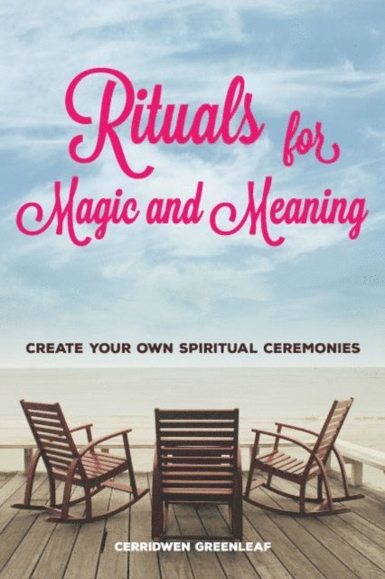 Cerridwen Greenleaf - Rituals for Magic and Meaning, E-bok