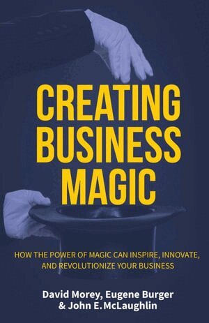 David Morey, John E. McLaughlin, Eugene Burger - Creating Business Magic, Inbunden