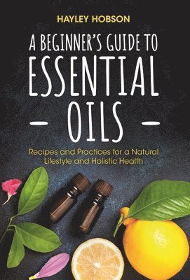 Beginner's Guide to Essential Oils av Hayley Hobson