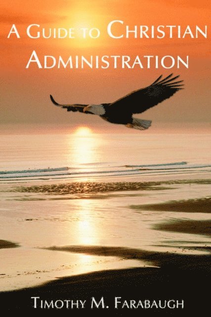 Timothy M. Farabaugh - A Guide to Christian Administration, Häftad