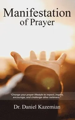 Daniel Kazemian - Manifestation of Prayer: Change your prayer lifestyle to Impact, Inspire, encourage, and challenge other believers., Häftad. Tillgänglighet: Lägg i varukorg