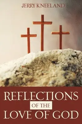 Jerry Kneeland - Reflections of the Love of God, Häftad. Tillgänglighet: Lägg i varukorg