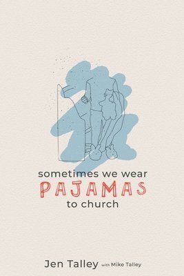 Jennifer Talley - Sometimes We Wear Pajamas to Church, Häftad