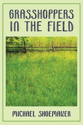 Michael Shoemaker - Grasshoppers in the Field, Häftad