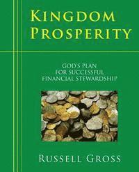 Russell Gross - Kingdom Prosperity: God's Plan For Successful Financial Stewardship, Häftad