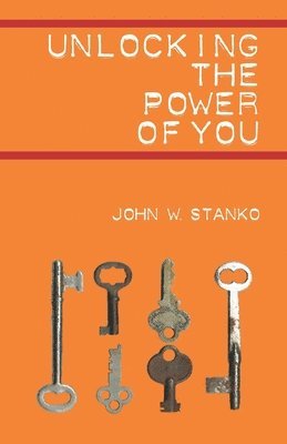 John W Stanko, John W. Stanko - Unlocking the Power of You, Häftad