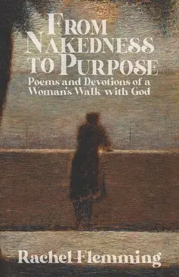 Rachel Flemming - From Nakedness to Purpose: Poems and Devotions of a Woman's Walk with God, Häftad. Tillgänglighet: Lägg i varukorg