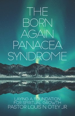 Louis N Otey Jr - Born Again Panacea Syndrome, Häftad