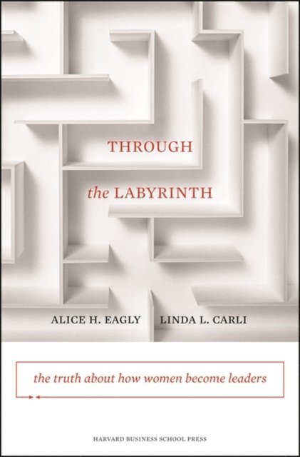 Linda L. Carli, Alice H. Eagly - Through the Labyrinth, E-bok