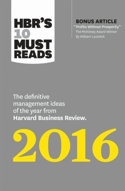 Richard D'Aveni, Donald N. Sull, Marcus Buckingham, Herminia Ibarra, Harvard Business Review - HBR's 10 Must Reads 2016, E-bok