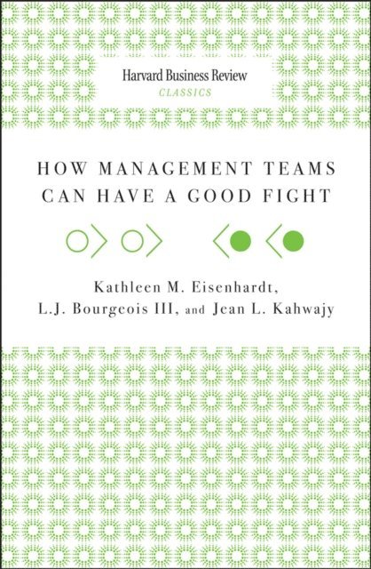 L. J. Bourgeois III, Jean L. Kahwajy, Kathleen M. Eisenhardt - How Management Teams Can Have a Good Fight, E-bok