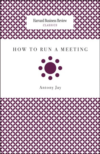 Antony Jay - How to Run a Meeting, E-bok