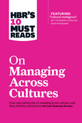 HBR's 10 Must Reads on Managing Across Cultures (with featured article &quote;Cultural Intelligence&quote; by P. Christopher Earley and Elaine Mosakowski)