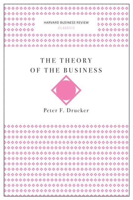 Peter F. Drucker - Theory of the Business (Harvard Business Review Classics), E-bok
