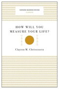 How Will You Measure Your Life? (Harvard Business Review Classics)